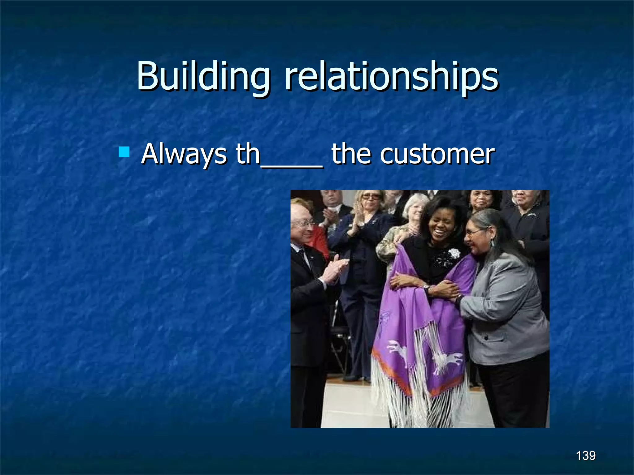 Building relationships Always th____ the customer 