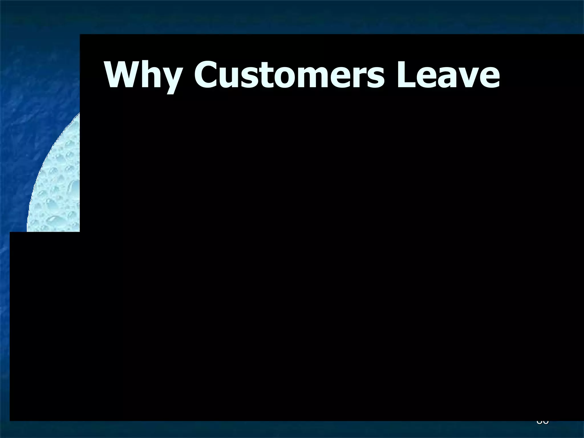 Why Customers Leave Seek out  Customer’s Perspective! 