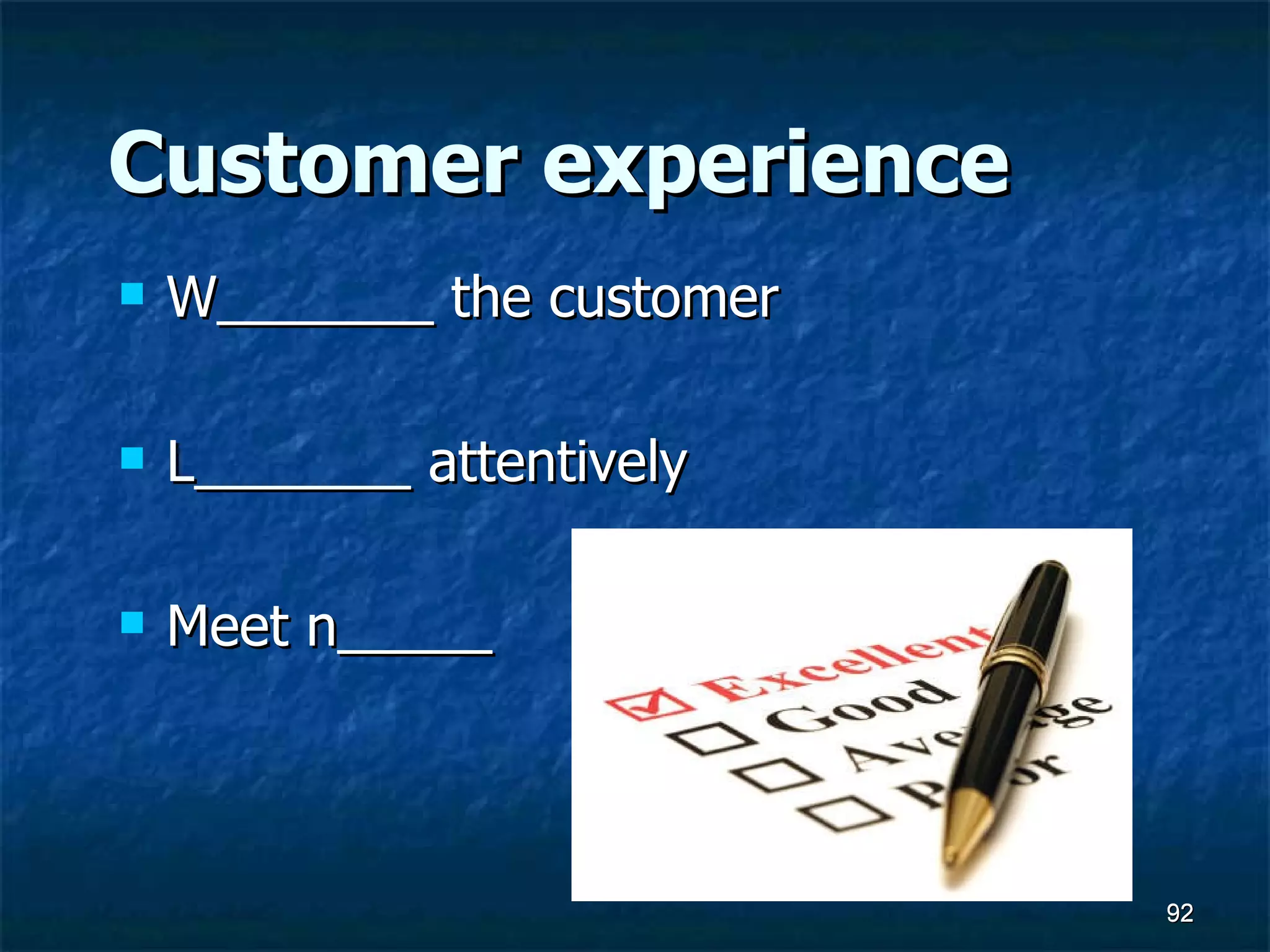 Customer experience W_______ the customer L_______ attentively Meet n_____ 