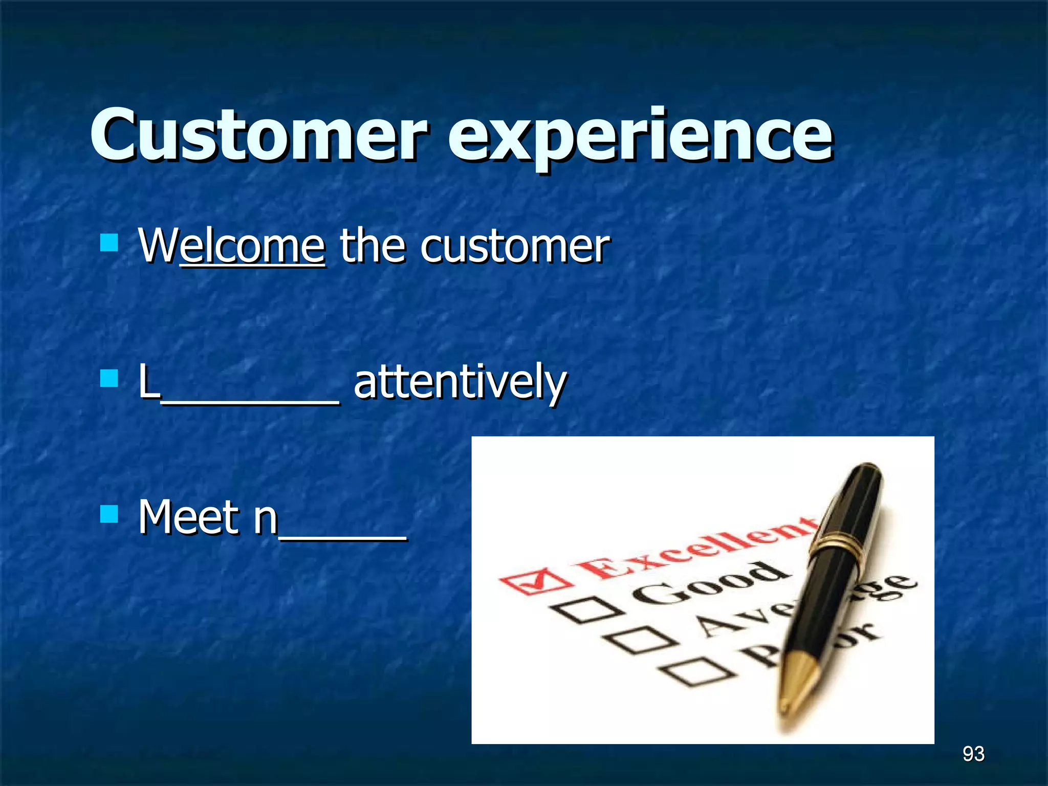 Customer experience W elcome  the customer L_______ attentively Meet n_____ 