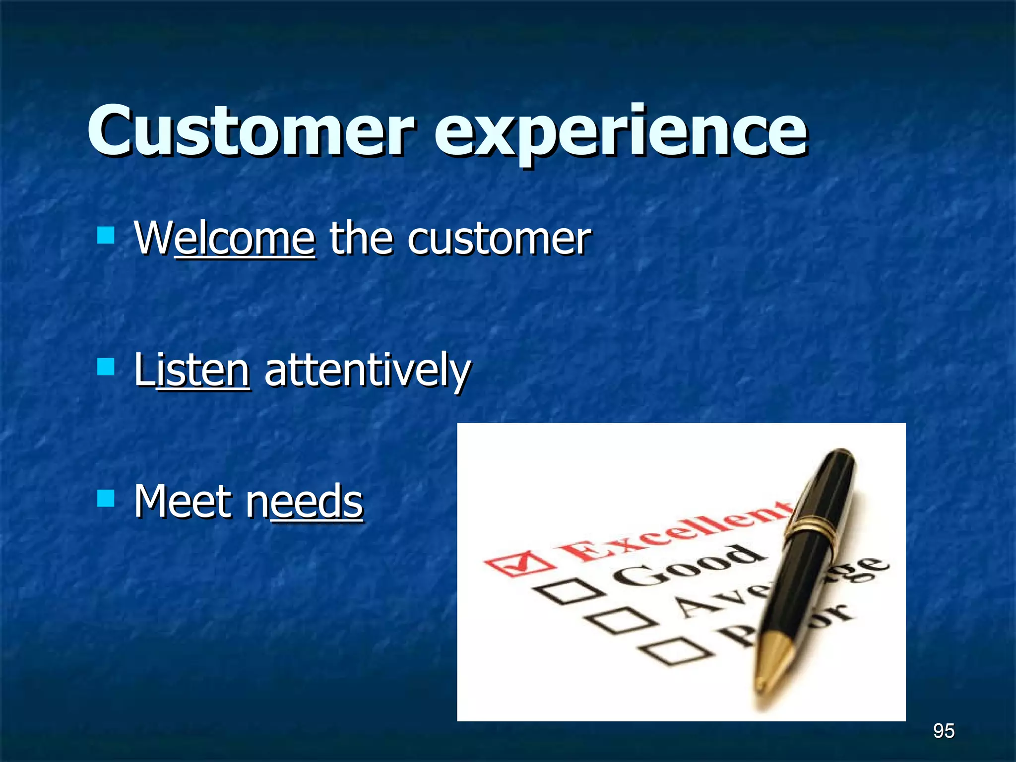 Customer experience W elcome  the customer L isten  attentively Meet n eeds 