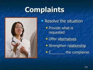 Complaints Resolve the situation Provide what is requested Offer a lternatives Strengthen r elationship C_______ the complainer 