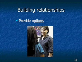 Building relationships Provide o ptions 