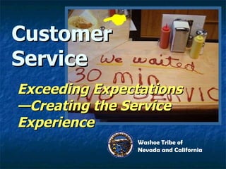 Customer Service Exceeding Expectations—Creating the Service Experience Washoe Tribe of Nevada and California 