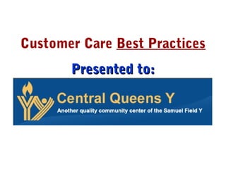 Customer Care Best Practices
Presented to:Presented to:
 