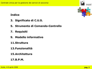 Indice Significato di C.U.S. Strumento di Comando-Controllo Requisiti Modello informativo Struttura Funzionalità Architettura B.P.M. 