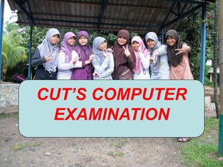 CUT’S COMPUTER
 EXAMINATION
 