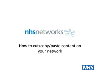 How to cut/copy/paste content on
your network
 