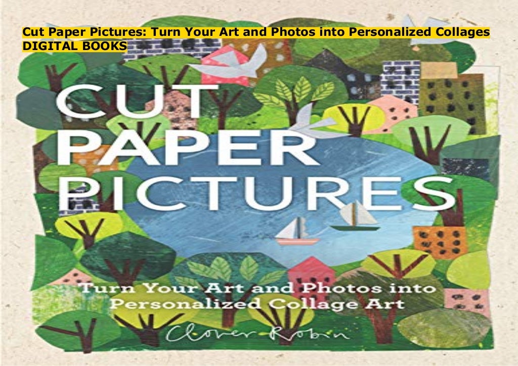 Cut Paper Pictures Turn Your Art and Photos into Personalized Collages