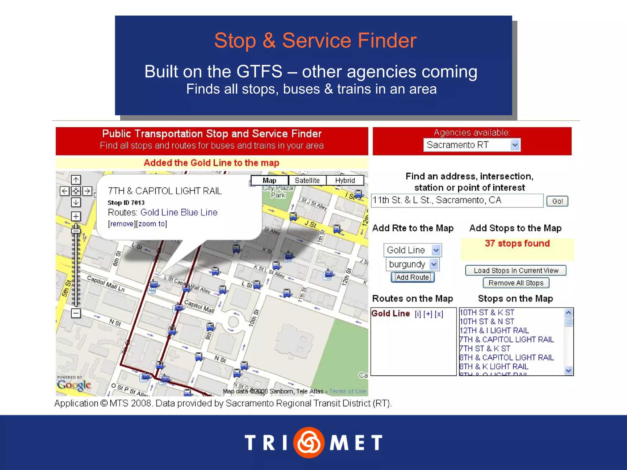 Stop & Service Finder Built on the GTFS – other agencies coming  Finds all stops, buses & trains in an area  