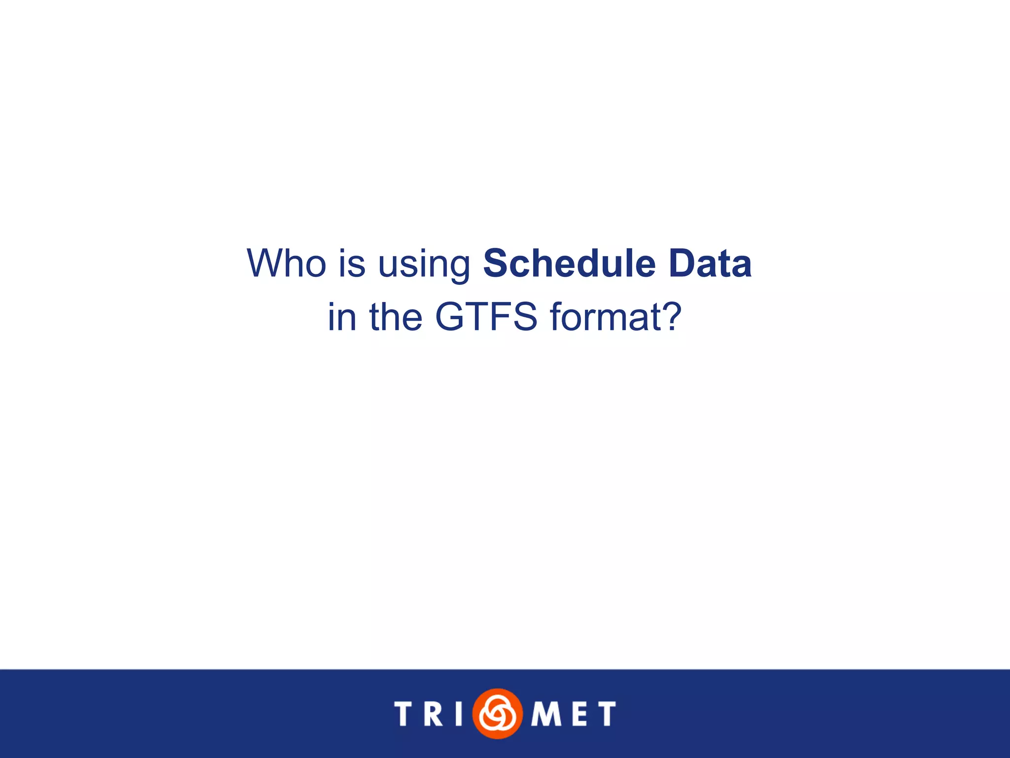Who is using  Schedule Data   in the GTFS format? 