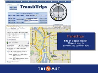 TransitTrips   Sits on Google Transit   Makes it easy to save links to common trips 