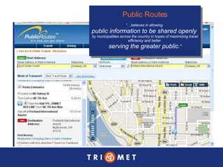 Public Routes “… believes in allowing   public information to be shared openly  by municipalities across the country in hopes of maximizing travel efficiency and better  serving the greater public .” 