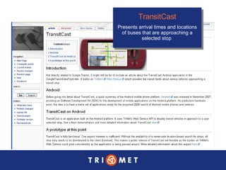TransitCast Presents arrival times and locations of buses that are approaching a selected stop  