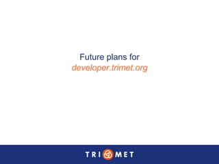Future plans for developer.trimet.org 