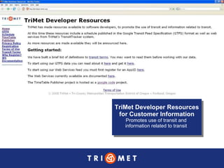 TriMet Developer Resources  for Customer Information Promotes use of transit and  information related to transit  