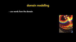 domain modelling
•	use words from the domain
•	avoid technical language
•	divide in separate models with consistency of ME...
