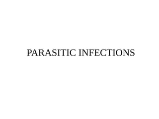 PARASITIC INFECTIONS
 