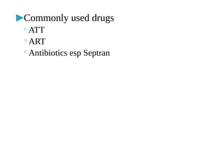 ▶Commonly used drugs
◦ATT
◦ART
◦Antibiotics esp Septran
 