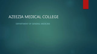 AZEEZIA MEDICAL COLLEGE
DEPARTMENT OF GENERAL MEDICINE
 