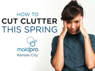 Cut Clutter This Spring
MaidPro Kansas City
 