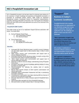 PeopleSoft delivers Global Solutions which adapts to the country of its implementation or usage. All legal compliances are met by PeopleSoft products. It delivers multilingual product which allow you to deal also in multiple currencies. For complex areas like payroll PeopleSoft also delivers localized country extension which delivers country specific payroll and taxation framework to easily fit-into your organizational expansion plans.So, if you plan to:Acquire a company in another country,Have operations in multiple countries,Have personnel with different language preferences,Pay in more than one currencyThen PeopleSoft is the solution for your organization.One Solution across the GLOBE“Multicultural” HR ChallengesIf your organization has HR functions like , recruitment, selection, learning & development (L&D), training, coaching, talent management, competency management or implementing HR systems in multiple territories, then PeopleSoft is the solution for your organization.HCL offers readymade, Localized Value Packs and Ready Solutions for PeopleSoft products, developed overtime using its experience in various industries across the globe.HCL’s Localized Value PacksAlthough, PeopleSoft delivers Global solutions HCL with its vast experience and innovation zeal has created solutions which are very specific to certain countries like:Pension ManagementLoan and AdvancesProvident Fund ManagementPromotion PackUnion Check OffRun Control Value ManagerAutomated Calendar GroupAutomated Global Payroll Stream Processing
