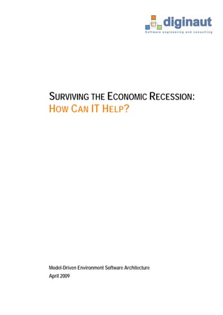 SURVIVING THE ECONOMIC RECESSION:
H OW C AN IT H ELP ?




Model-Driven Environment Software Architecture
April 2009
 