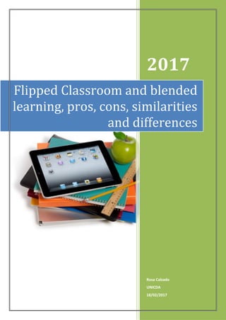 2017
Rosa Calzado
UNICDA
18/02/2017
Flipped Classroom and blended
learning, pros, cons, similarities
and differences
 