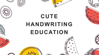 CUTE
HANDWRITING
EDUCATION
 