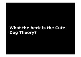 Cute Dog Theory