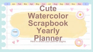 Cute
Watercolor
Scrapbook
Yearly
Planner
Here is where your planner begins
Mar
Jan Jul
May Jun
Apr
Feb Dec
Sep Oct
Aug Nov >
<
 