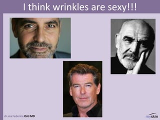 dr.ssa Federica Osti MD
I think wrinkles are sexy!!!
 
