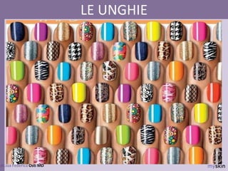 68
dr.ssa Federica Osti MD
LE UNGHIE
 