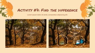 Activity #7: Find the difference
Lorem ipsum dolor sit amet, consectetur adipiscing elit.
 