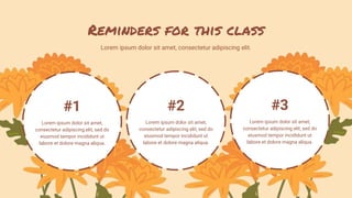 Reminders for this class
Lorem ipsum dolor sit amet, consectetur adipiscing elit.
Lorem ipsum dolor sit amet,
consectetur adipiscing elit, sed do
eiusmod tempor incididunt ut
labore et dolore magna aliqua.
#1
Lorem ipsum dolor sit amet,
consectetur adipiscing elit, sed do
eiusmod tempor incididunt ut
labore et dolore magna aliqua.
#2
Lorem ipsum dolor sit amet,
consectetur adipiscing elit, sed do
eiusmod tempor incididunt ut
labore et dolore magna aliqua.
#3
 
