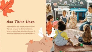 Add Topic Here
Presentations are communication tools
that can be used as demonstrations,
lectures, speeches, reports, and more. It
is mostly presented before an audience.
 