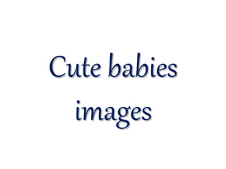 Cute babies
images
 
