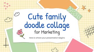 Cute family
doodle collage
for Marketing
Here is where your presentation begins
 