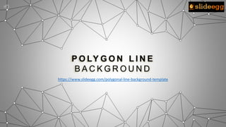 https://www.slideegg.com/polygonal-line-background-template
 