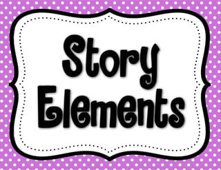 Story
Elements
 