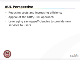 AUL Perspective Reducing costs and increasing efficiency Appeal of the URM/URD approach Leveraging savings/efficiencies to provide new services to users 