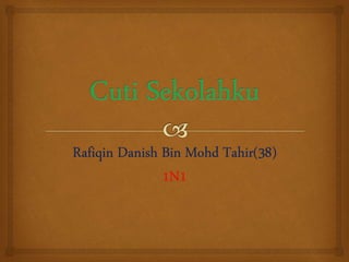 Rafiqin Danish Bin Mohd Tahir(38)
1N1
 