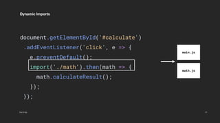 When Webpack comes across the
import() syntax, it automatically starts
code-splitting your app.
Cut it Up
Code Splitting
18
 