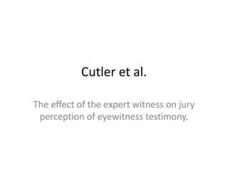 Cutler et al. The effect of the expert witness on jury perception of eyewitness testimony. 