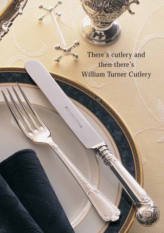 There’s cutlery and
      then there’s
William Turner Cutlery
 