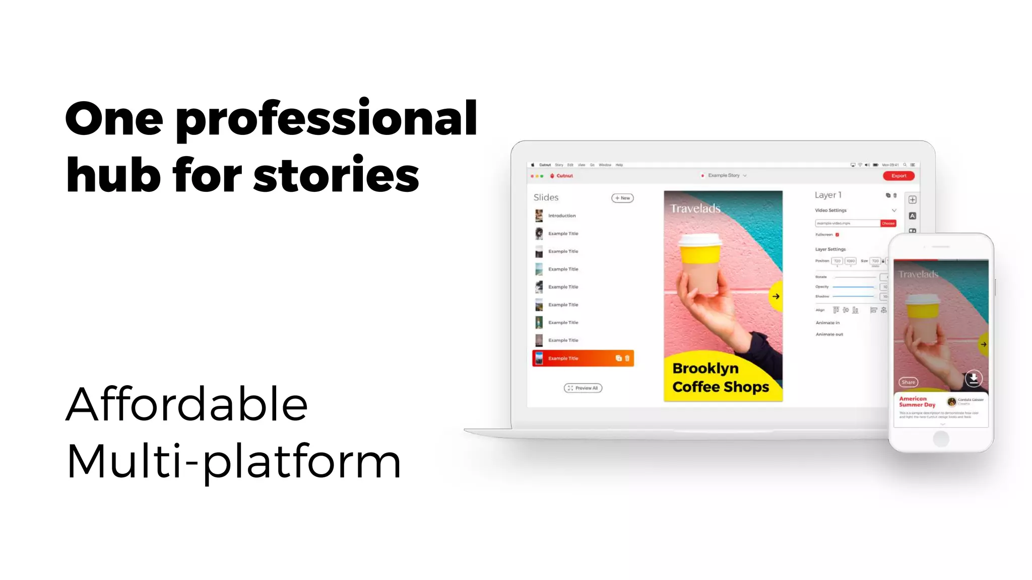 One professional
hub for stories
Affordable
Multi-platform