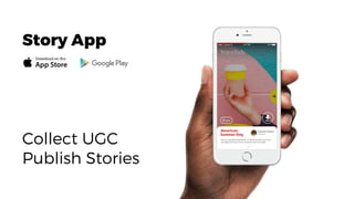 Story App
Collect UGC
Publish Stories
 