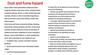 Dust and fume hazard
Dusts and/or fumes generated or dispersed when
using the machine may cause serious and permanent
respiratory disease, illness, or other bodily injury (for
example, silicosis or other irreversible lung disease
that can be fatal, cancer, birth defects, and/or skin
inflammation).
Some dusts and fumes created by drilling, breaking,
hammering, sawing, grinding and other construction
activities contain substances known to the State of
California and other authorities to cause respiratory
disease, cancer, birth defects, or other reproductive
harm. Some examples of such substances are:
 Crystalline silica, cement, and other masonry
products.
 Arsenic and chromium from chemically-treated
rubber.
 Lead from lead-based paints.
To reduce the risk of exposure to dust and fumes,
do all of the following:
 Perform site-specific risk assessment. The risk
assessment should include dust and fumes
created by the use of the machine and the
potential for disturbing existing dust.
 Use proper engineering controls to minimize the
amount of dust and fumes in the air and to
minimize build-up on equipment, surfaces,
clothing, and body parts.
 Operate and maintain the machine as
recommended in the operating and safety
instructions
 Work in a well ventilated area.
 Avoid eating, drinking, and using tobacco products
in areas where there is dust or fumes.
 Wash your hands and face thoroughly as soon as
possible upon leaving the exposure area, and
always before eating, drinking, using tobacco
products, or making contact with other persons.
 