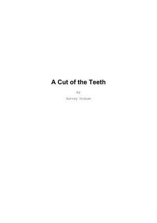 A Cut of the Teeth
by
Harvey Graham
 