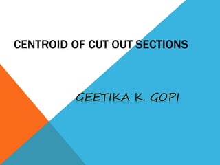CENTROID OF CUT OUT SECTIONS
 
